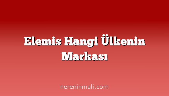 Elemis Hangi Ülkenin Markası