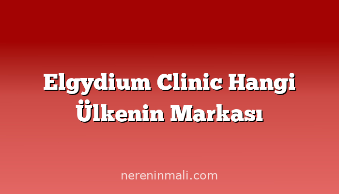 Elgydium Clinic Hangi Ülkenin Markası