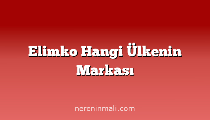 Elimko Hangi Ülkenin Markası