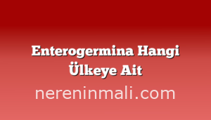 Enterogermina Hangi Ülkeye Ait