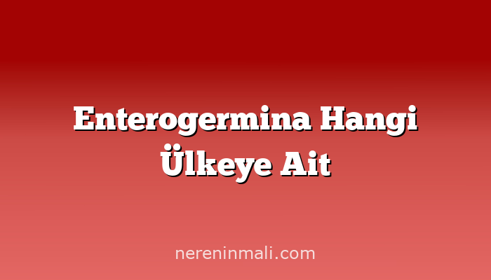 Enterogermina Hangi Ülkeye Ait