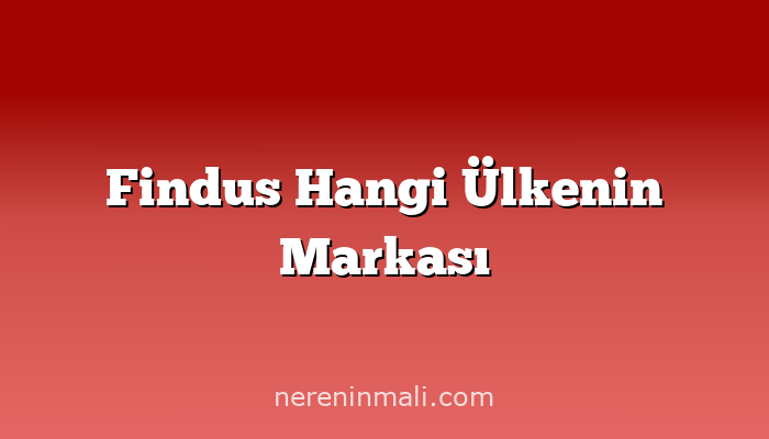 Findus Hangi Ülkenin Markası