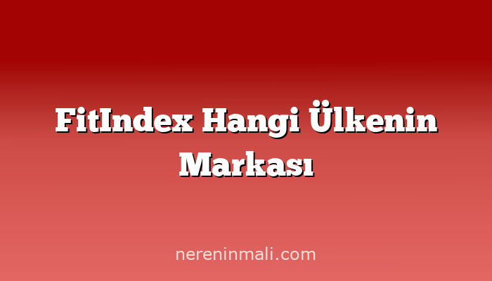 FitIndex Hangi Ülkenin Markası