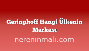 Geringhoff Hangi Ülkenin Markası