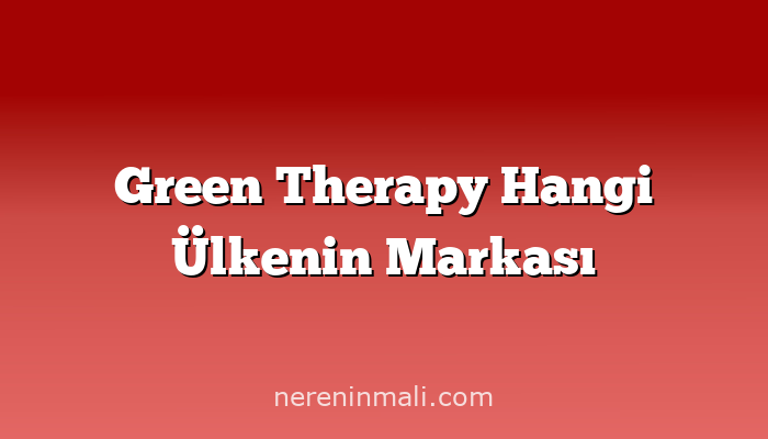 Green Therapy Hangi Ülkenin Markası