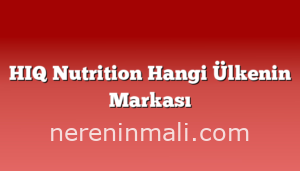 HIQ Nutrition Hangi Ülkenin Markası