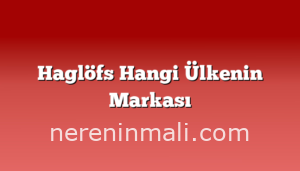 Haglöfs Hangi Ülkenin Markası