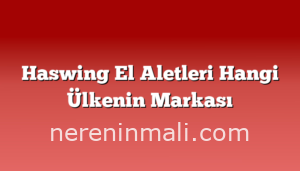 Haswing El Aletleri Hangi Ülkenin Markası