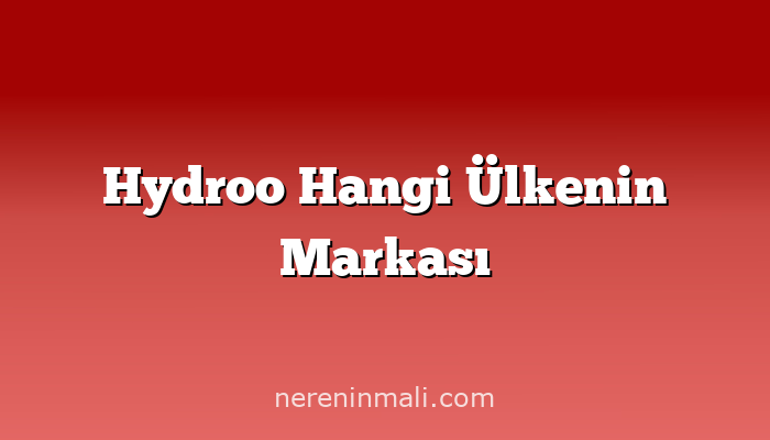 Hydroo Hangi Ülkenin Markası