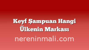 Keyf Şampuan Hangi Ülkenin Markası