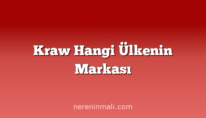 Kraw Hangi Ülkenin Markası