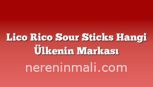 Lico Rico Sour Sticks Hangi Ülkenin Markası