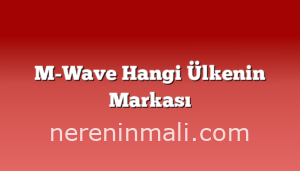 M-Wave Hangi Ülkenin Markası