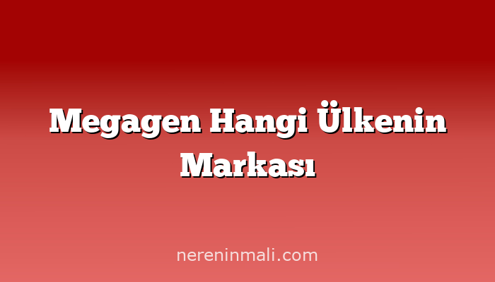 Megagen Hangi Ülkenin Markası