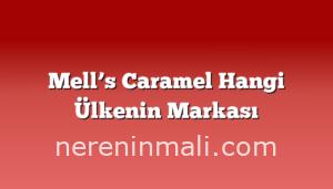 Mell’s Caramel Hangi Ülkenin Markası