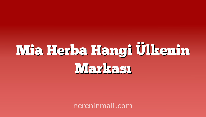 Mia Herba Hangi Ülkenin Markası