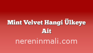 Mint Velvet Hangi Ülkeye Ait