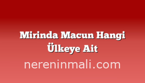 Mirinda Macun Hangi Ülkeye Ait