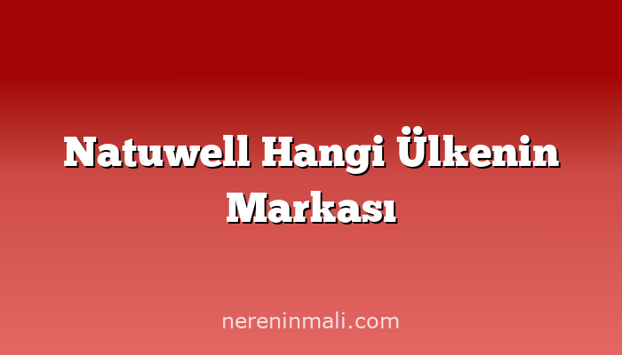 Natuwell Hangi Ülkenin Markası