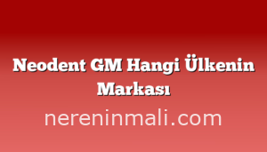 Neodent GM Hangi Ülkenin Markası