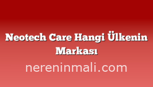 Neotech Care Hangi Ülkenin Markası