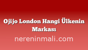 Ojijo London Hangi Ülkenin Markası