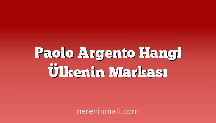 Paolo Argento Hangi Ülkenin Markası