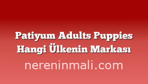 Patiyum Adults Puppies Hangi Ülkenin Markası