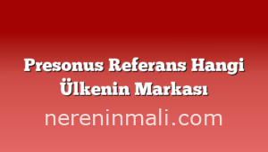 Presonus Referans Hangi Ülkenin Markası