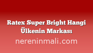 Ratex Super Bright Hangi Ülkenin Markası