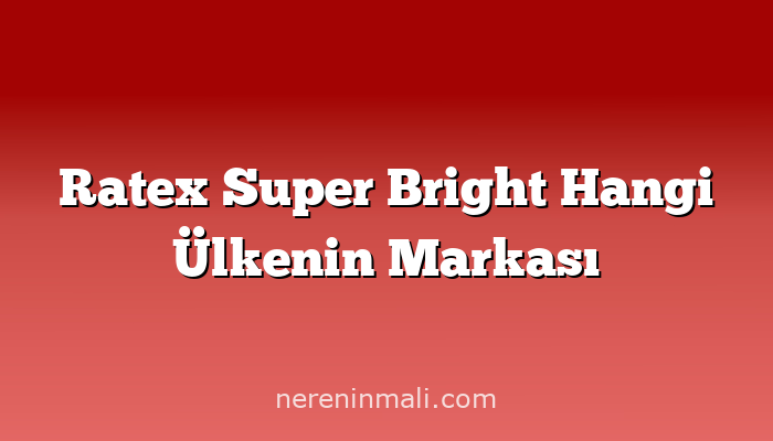 Ratex Super Bright Hangi Ülkenin Markası