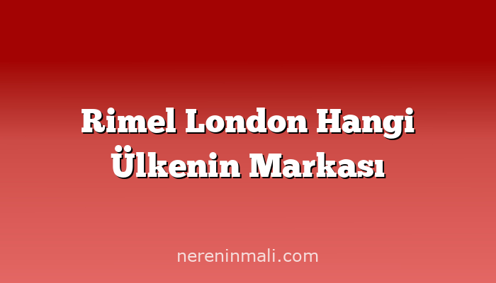 Rimel London Hangi Ülkenin Markası