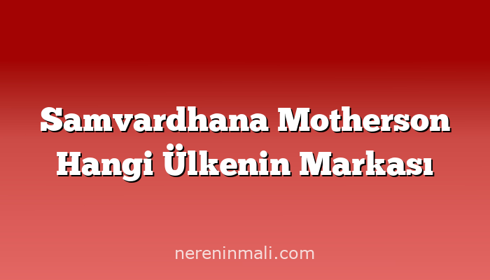 Samvardhana Motherson Hangi Ülkenin Markası