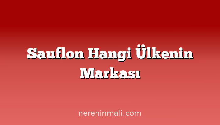 Sauflon Hangi Ülkenin Markası