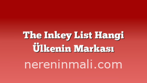 The Inkey List Hangi Ülkenin Markası