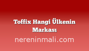 Toffix Hangi Ülkenin Markası