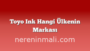 Toyo Ink Hangi Ülkenin Markası