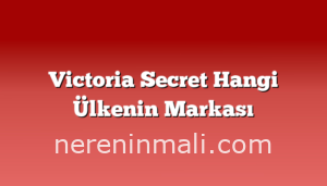 Victoria Secret Hangi Ülkenin Markası