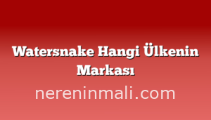 Watersnake Hangi Ülkenin Markası