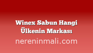 Winex Sabun Hangi Ülkenin Markası