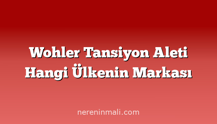 Wohler Tansiyon Aleti Hangi Ülkenin Markası