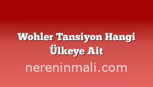 Wohler Tansiyon Hangi Ülkeye Ait