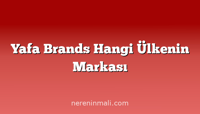 Yafa Brands Hangi Ülkenin Markası