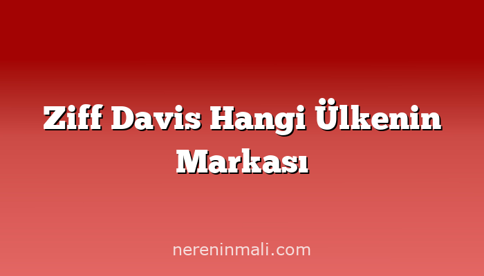 Ziff Davis Hangi Ülkenin Markası