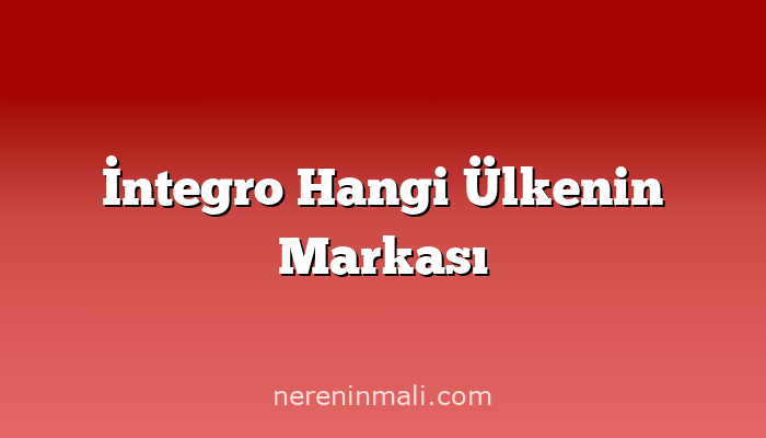 İntegro Hangi Ülkenin Markası