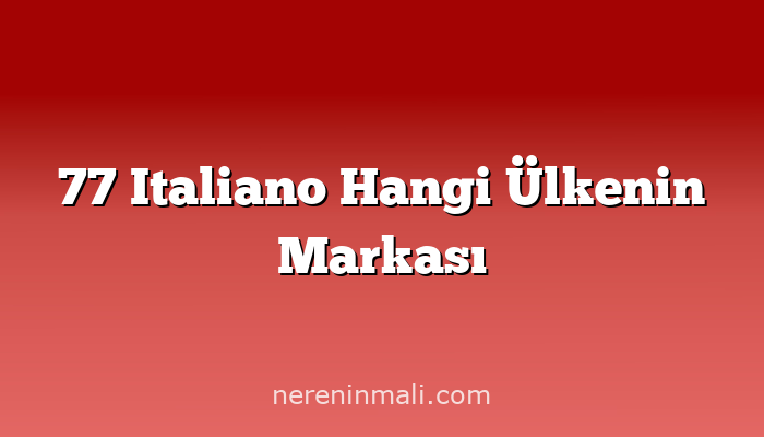 77 Italiano Hangi Ülkenin Markası