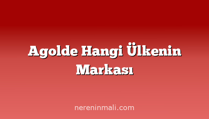 Agolde Hangi Ülkenin Markası