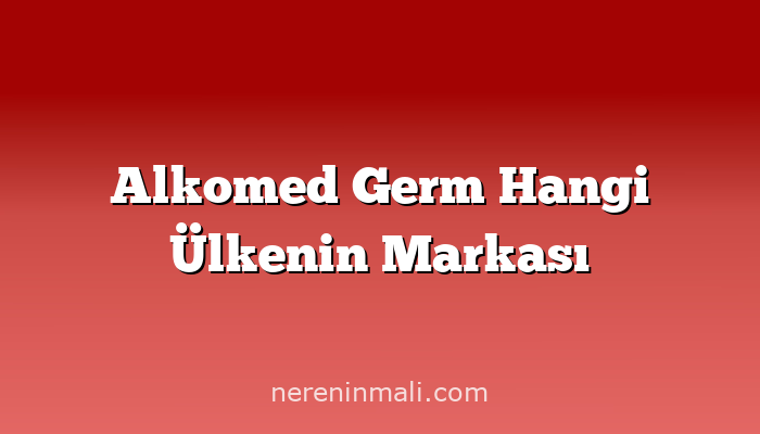 Alkomed Germ Hangi Ülkenin Markası