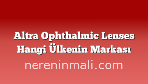 Altra Ophthalmic Lenses Hangi Ülkenin Markası