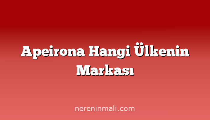 Apeirona Hangi Ülkenin Markası